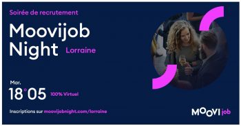 Moovigjob Night Lorraine aura lieu le mardi 18 mai 2021, entre 17h00 et 20h00.